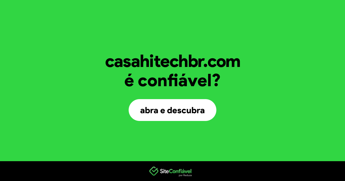 O site casahitechbr.com é confiável?