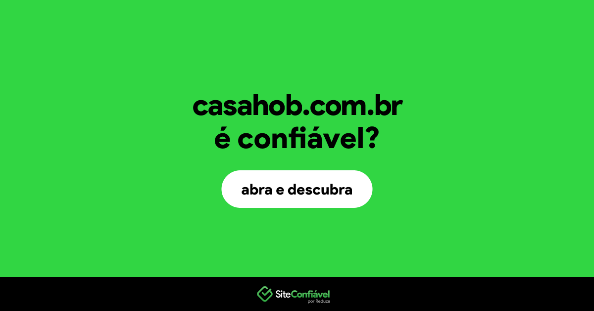 O site casahob.com.br é confiável?
