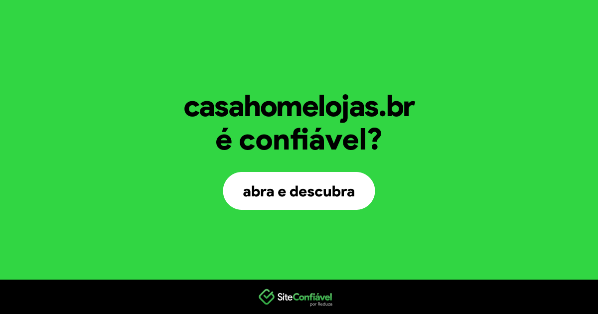 O site casahomelojas.br é confiável?