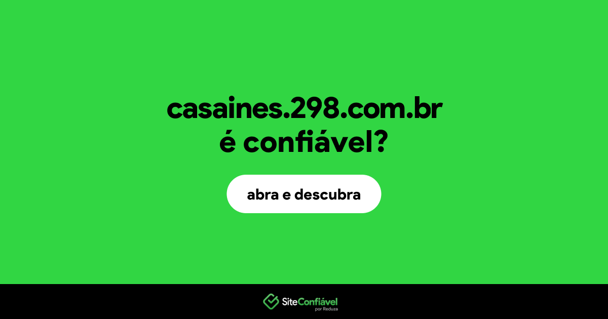 O site casaines.298.com.br é confiável?