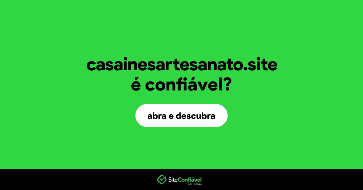 O site casainesartesanato.site é confiável?
