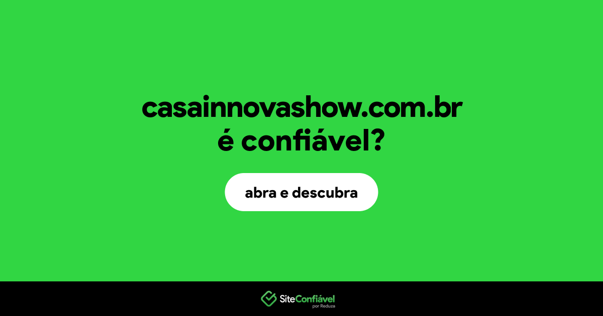 O site casainnovashow.com.br é confiável?
