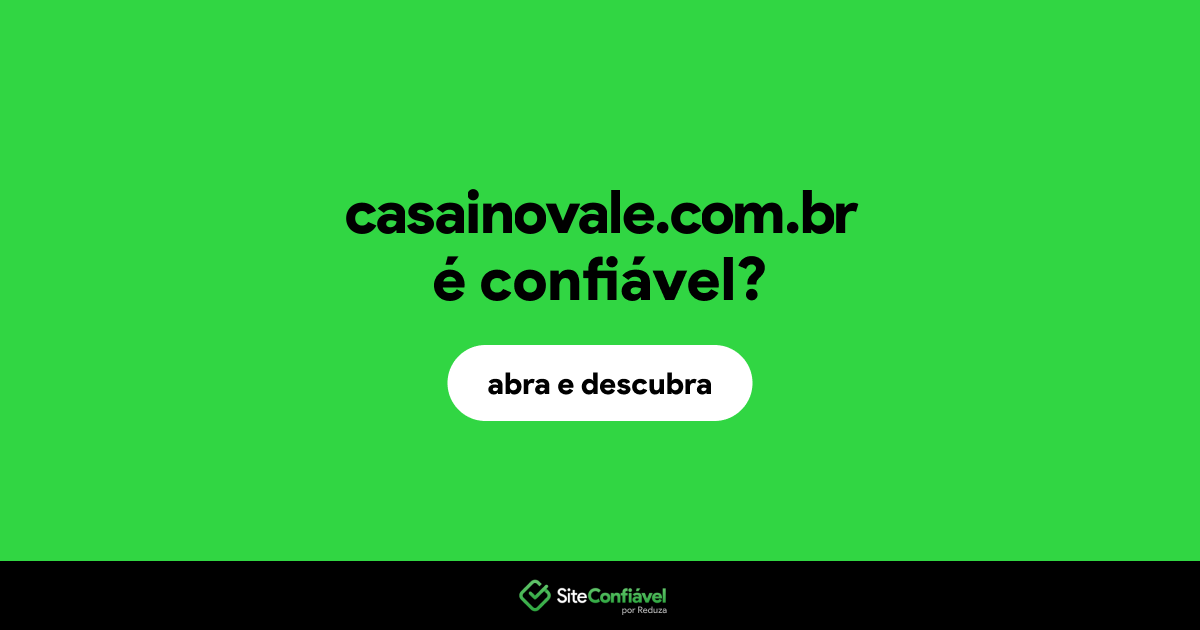 O site casainovale.com.br é confiável?