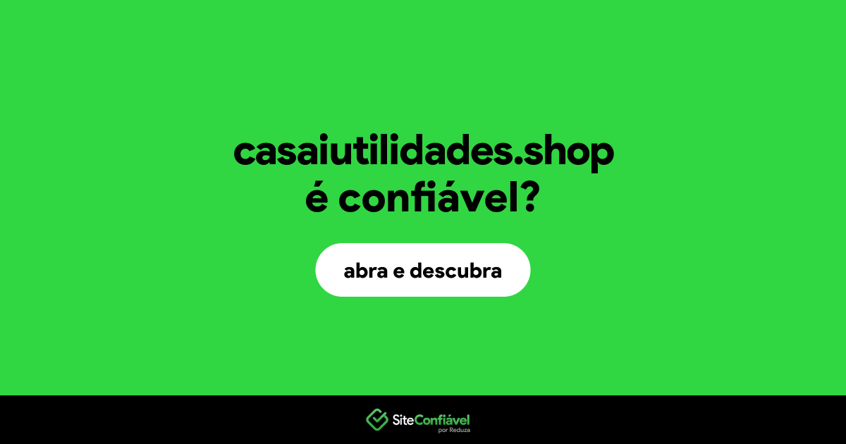 O site casaiutilidades.shop é confiável?