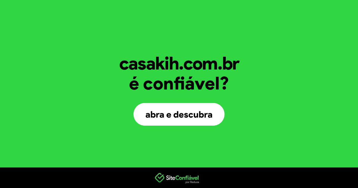 O site casakih.com.br é confiável?