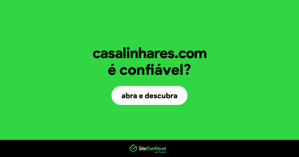 O site casalinhares.com é confiável?