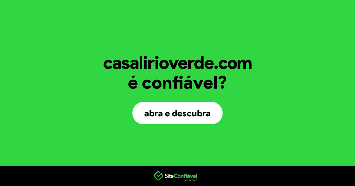 O site casalirioverde.com é confiável?