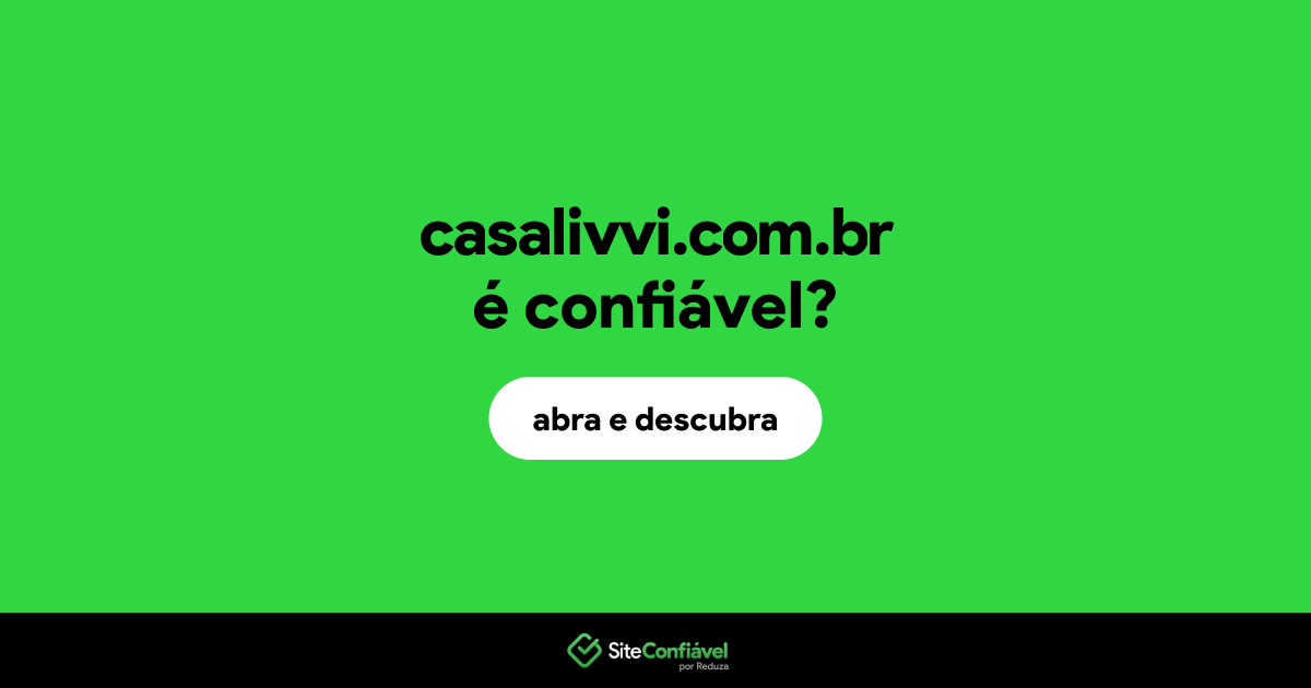 O site casalivvi.com.br é confiável?