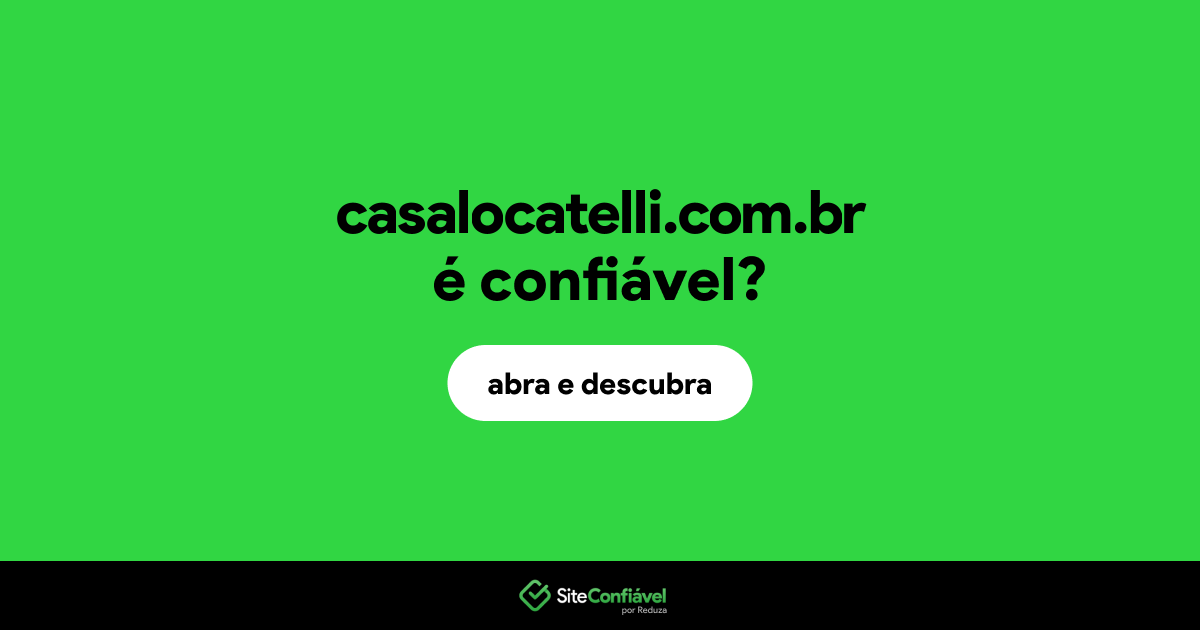 O site casalocatelli.com.br é confiável?