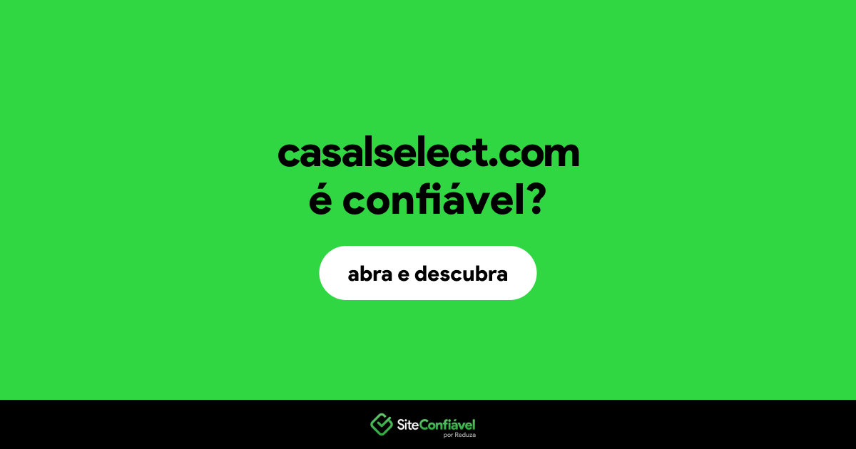 O site casalselect.com é confiável?