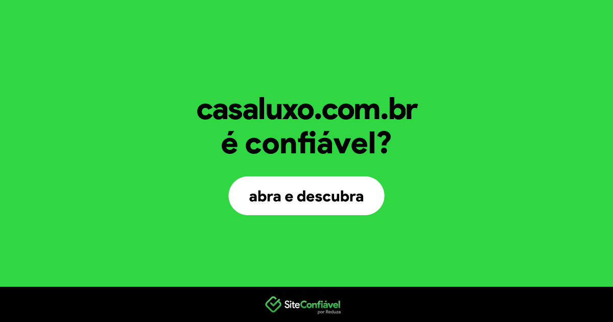 O site casaluxo.com.br é confiável?