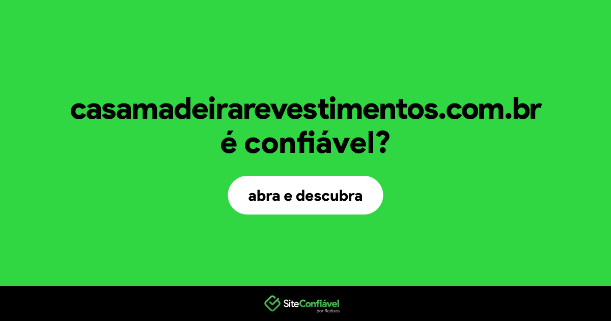 O site casamadeirarevestimentos.com.br é confiável?
