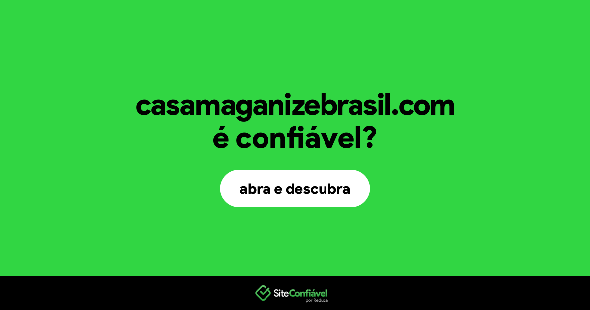O site casamaganizebrasil.com é confiável?
