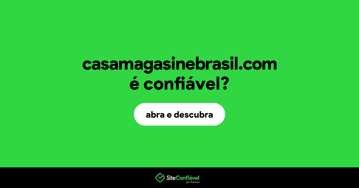 O site casamagasinebrasil.com é confiável?