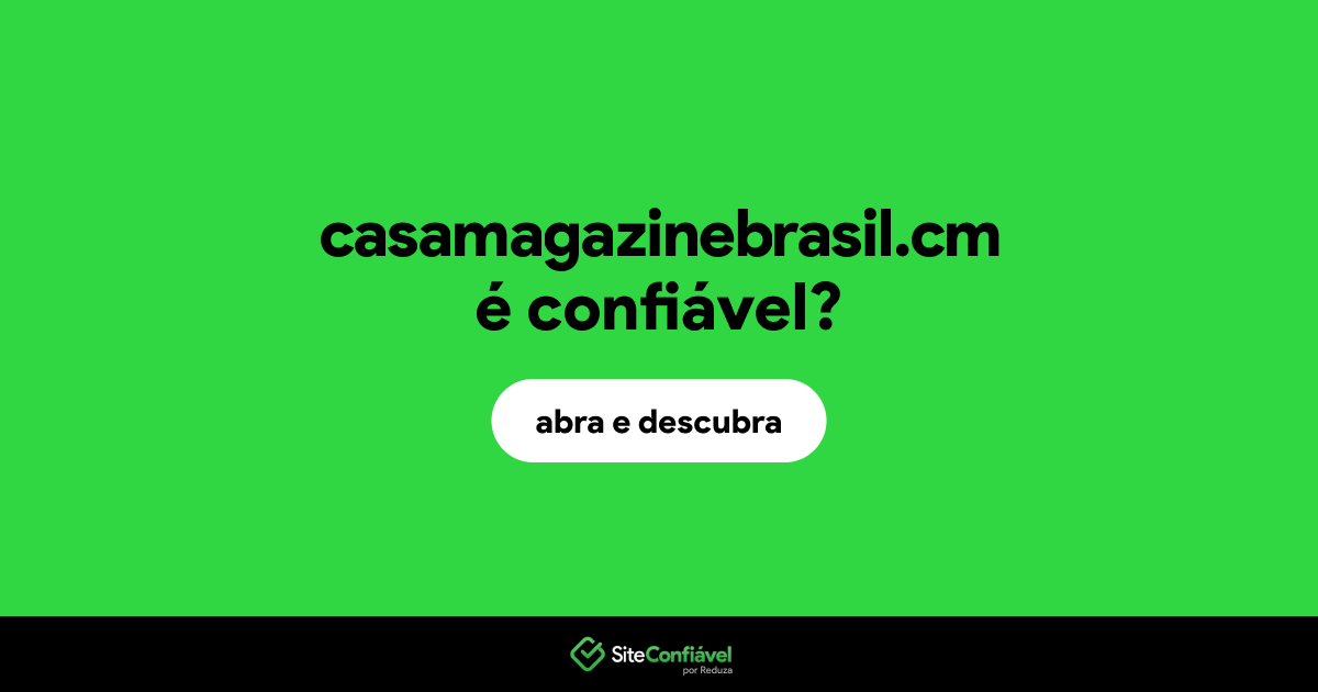 O site casamagazinebrasil.cm é confiável?