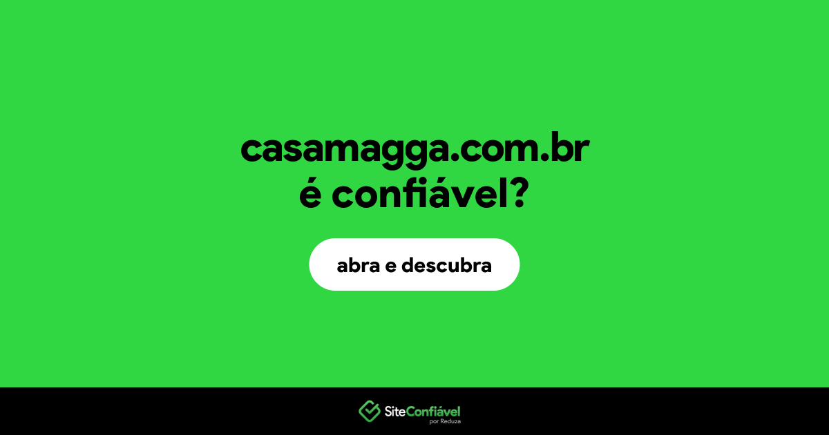 O site casamagga.com.br é confiável?