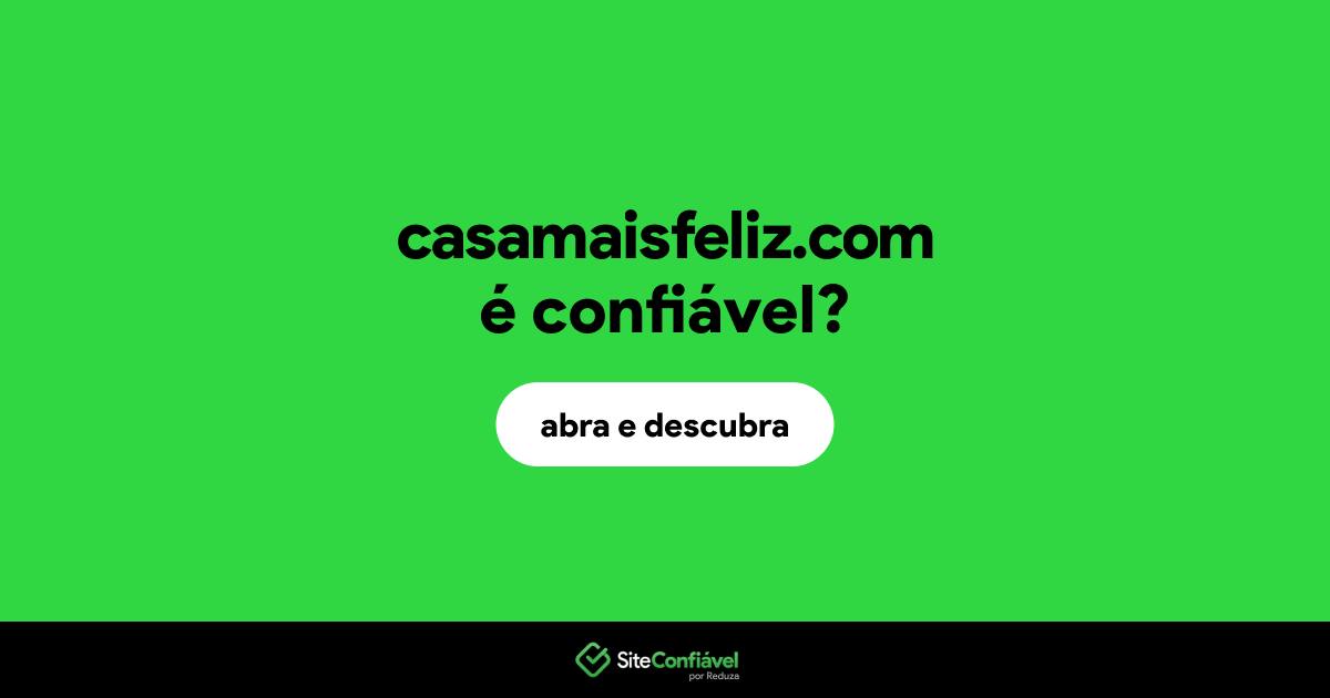 O site casamaisfeliz.com é confiável?