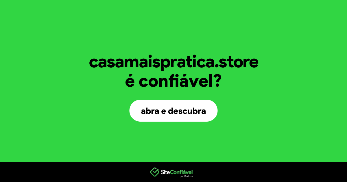 O site casamaispratica.store é confiável?