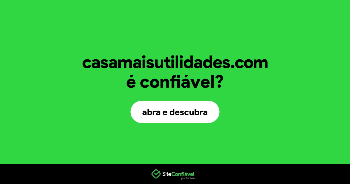 O site casamaisutilidades.com é confiável?