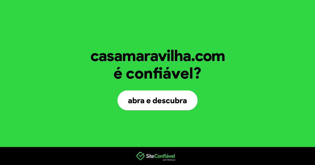 O site casamaravilha.com é confiável?