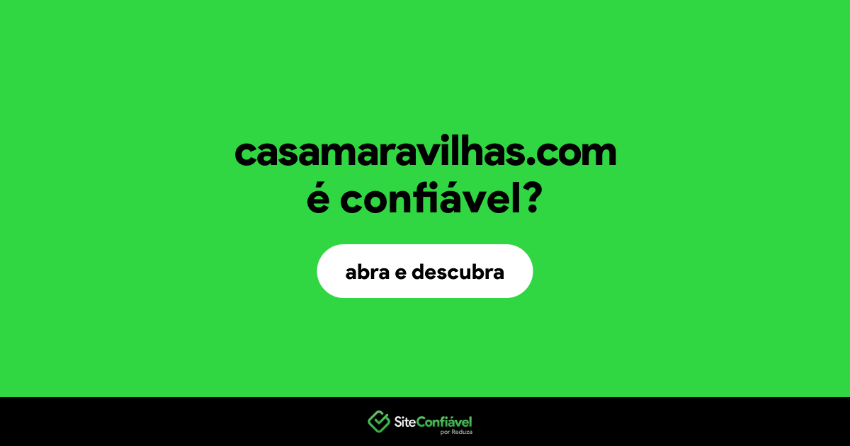 O site casamaravilhas.com é confiável?