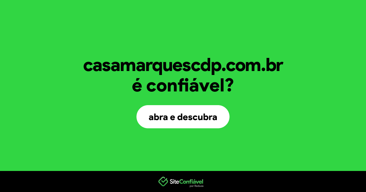 O site casamarquescdp.com.br é confiável?