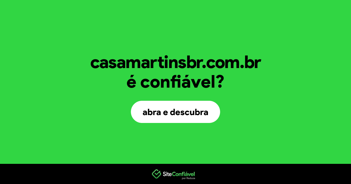 O site casamartinsbr.com.br é confiável?