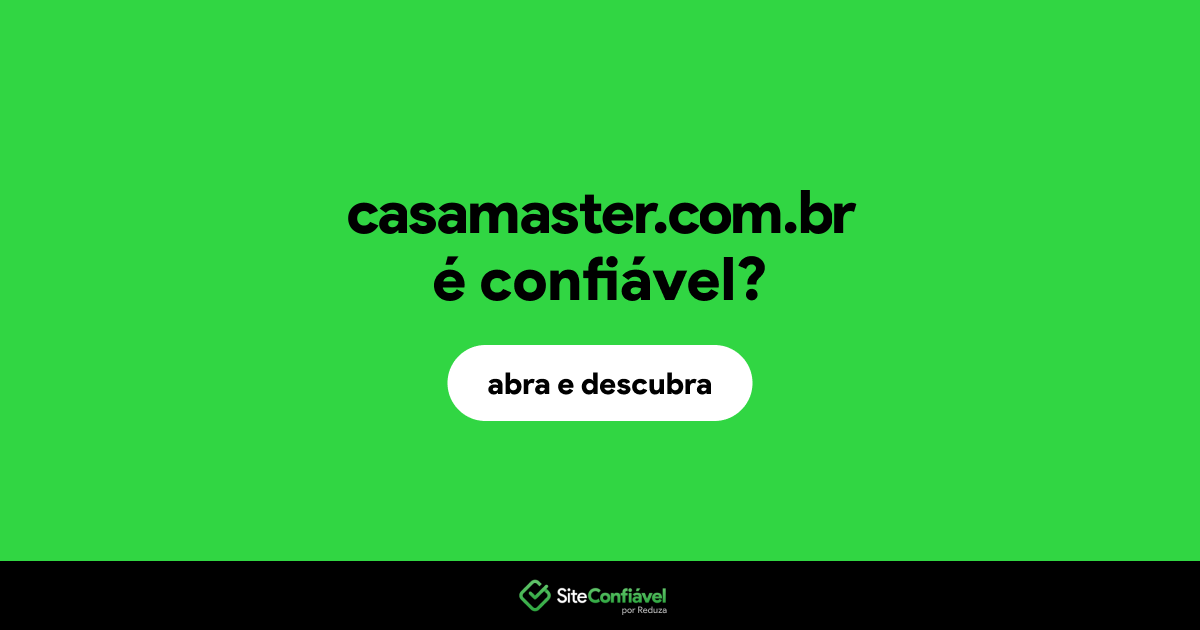 O site casamaster.com.br é confiável?