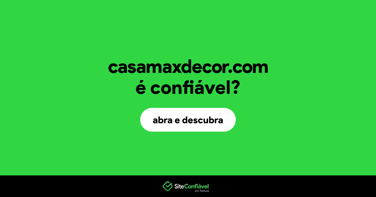 O site casamaxdecor.com é confiável?