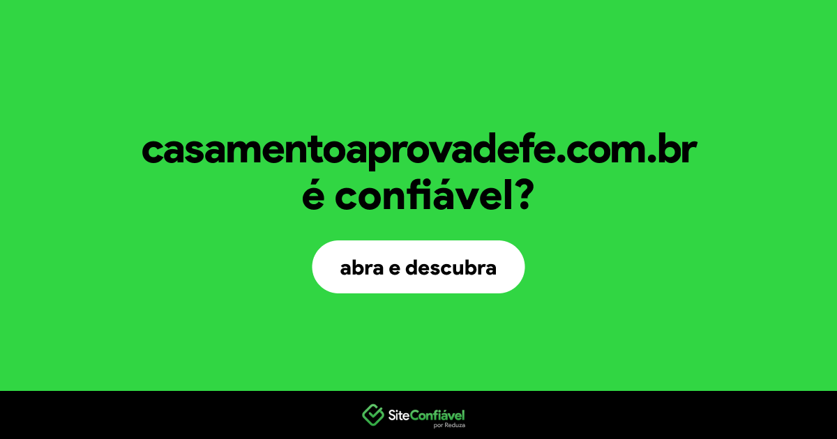 O site casamentoaprovadefe.com.br é confiável?