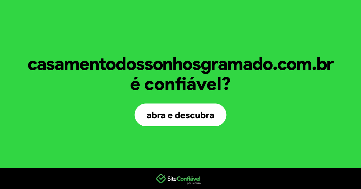 O site casamentodossonhosgramado.com.br é confiável?
