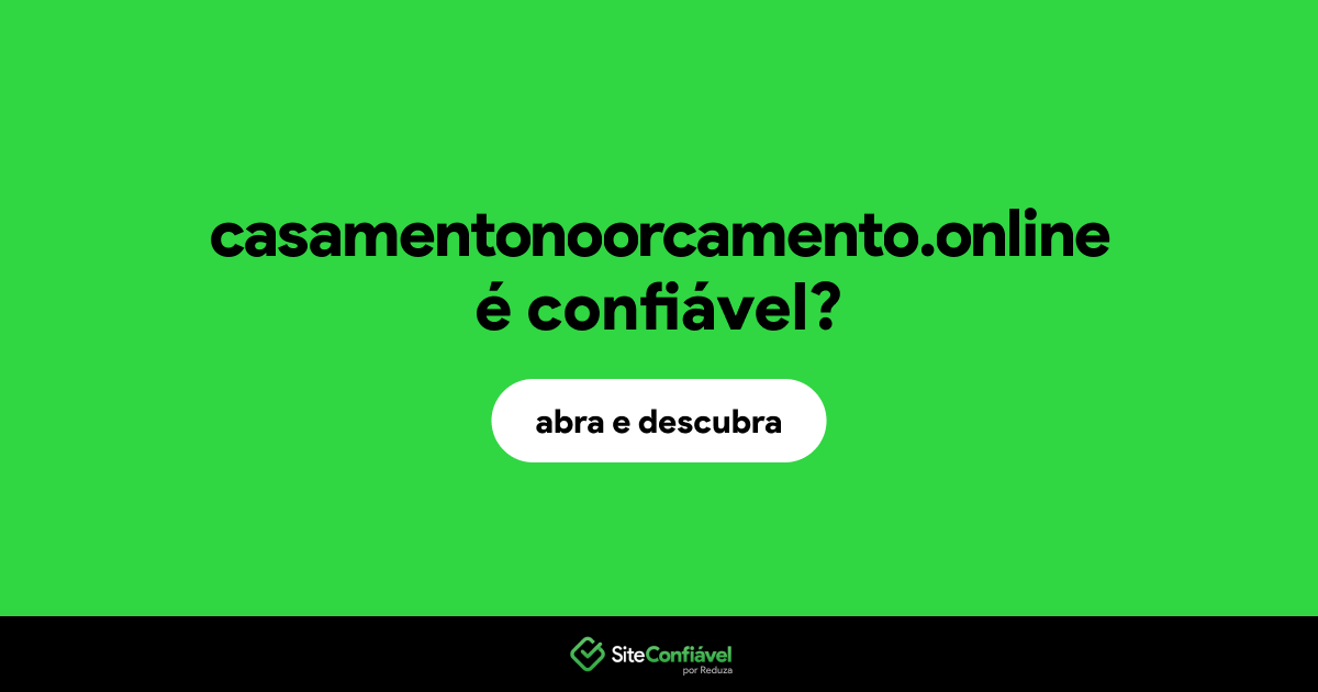 O site casamentonoorcamento.online é confiável?