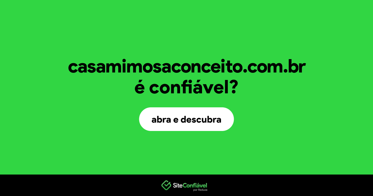 O site casamimosaconceito.com.br é confiável?