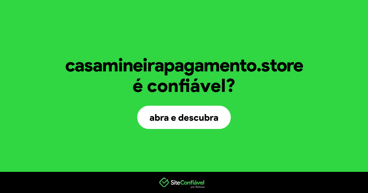 O site casamineirapagamento.store é confiável?