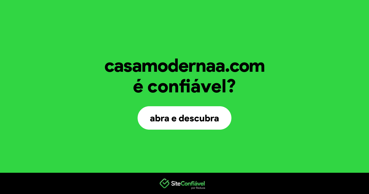 O site casamodernaa.com é confiável?