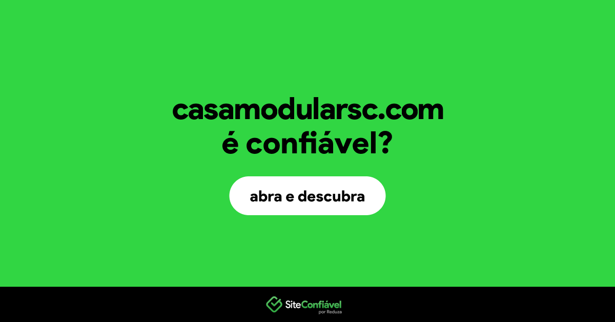 O site casamodularsc.com é confiável?
