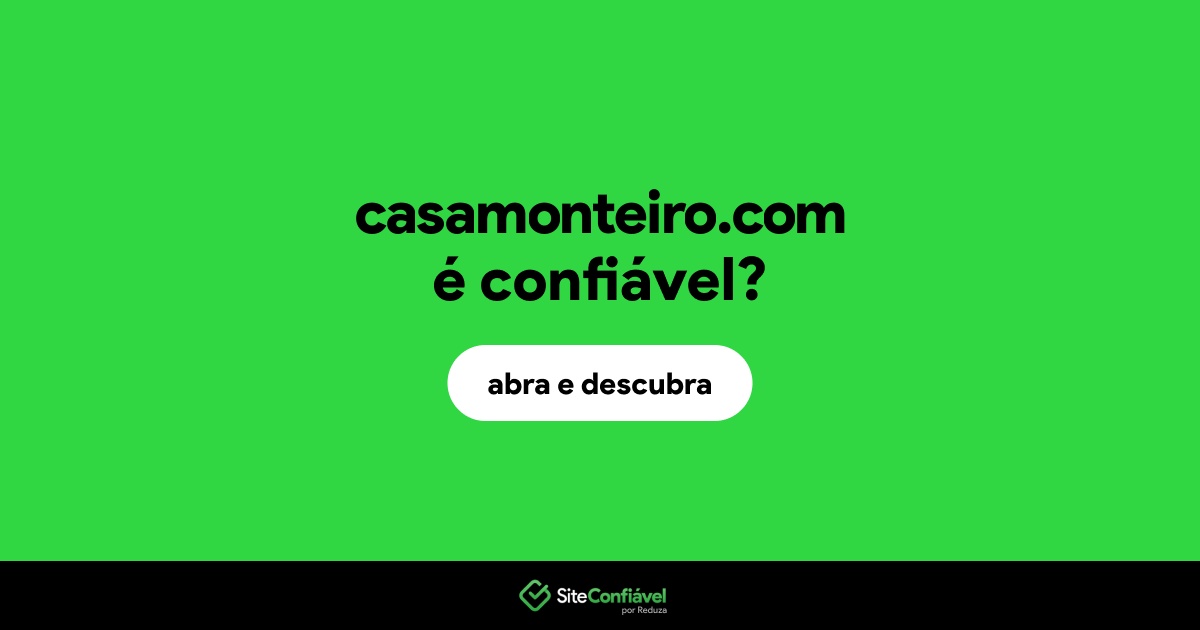 O site casamonteiro.com é confiável?
