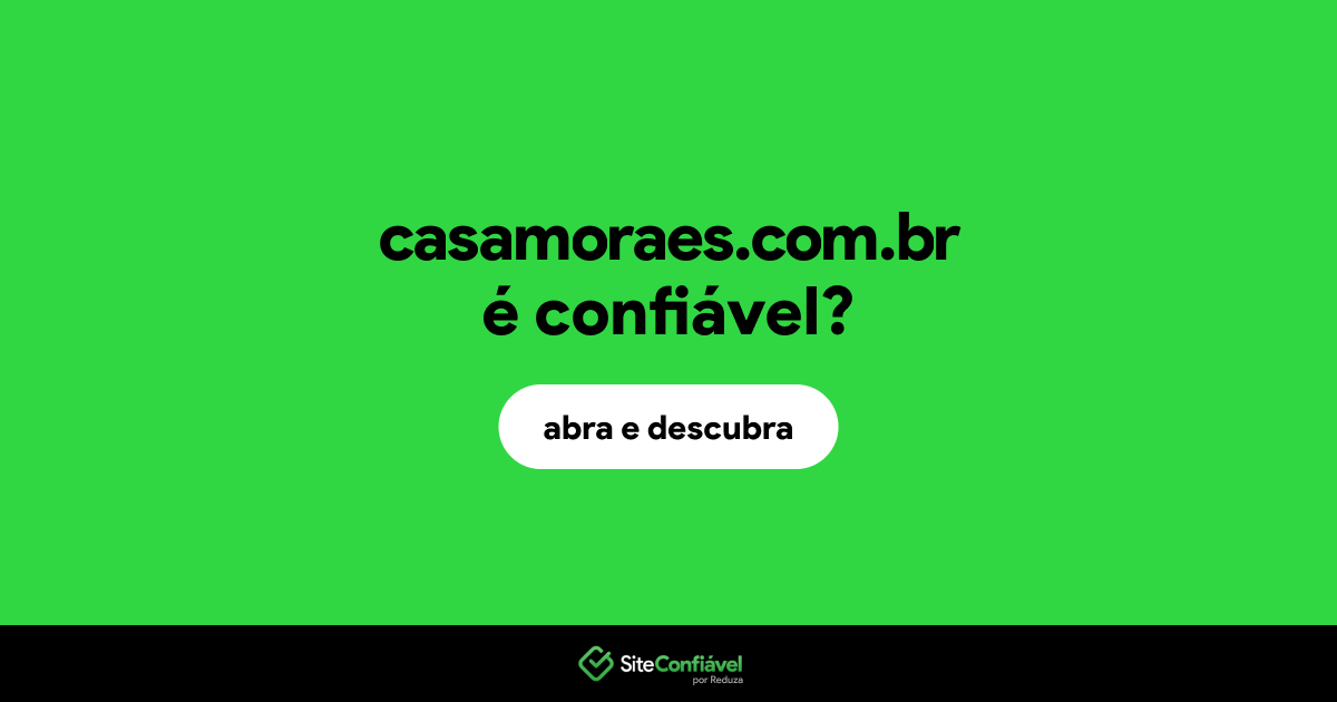 O site casamoraes.com.br é confiável?