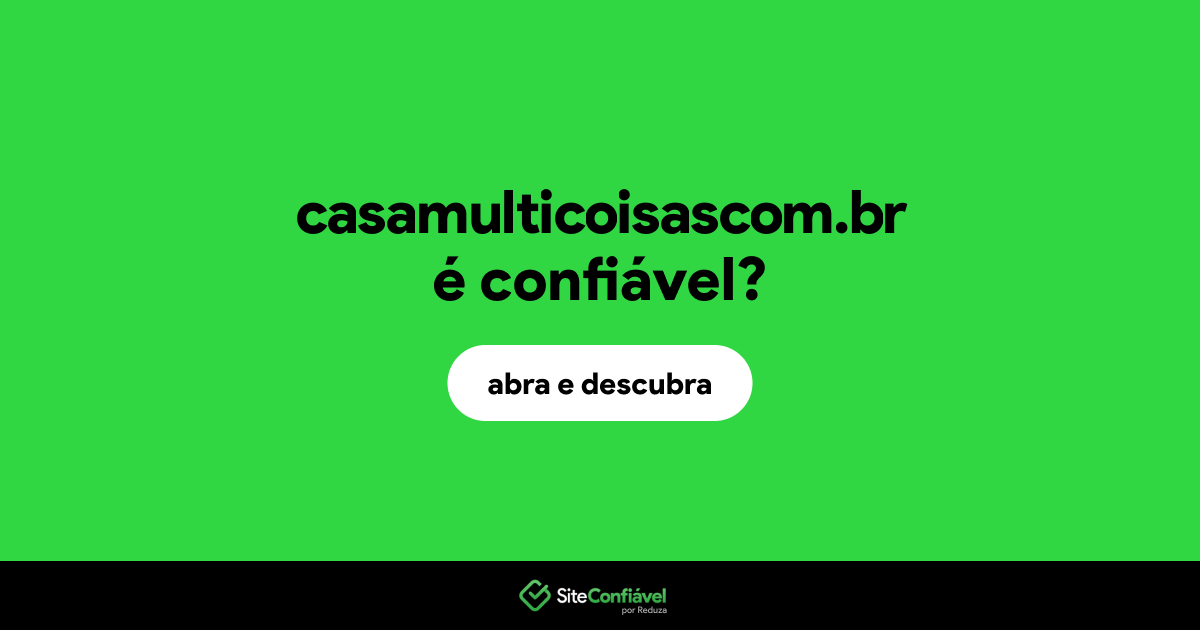 O site casamulticoisascom.br é confiável?