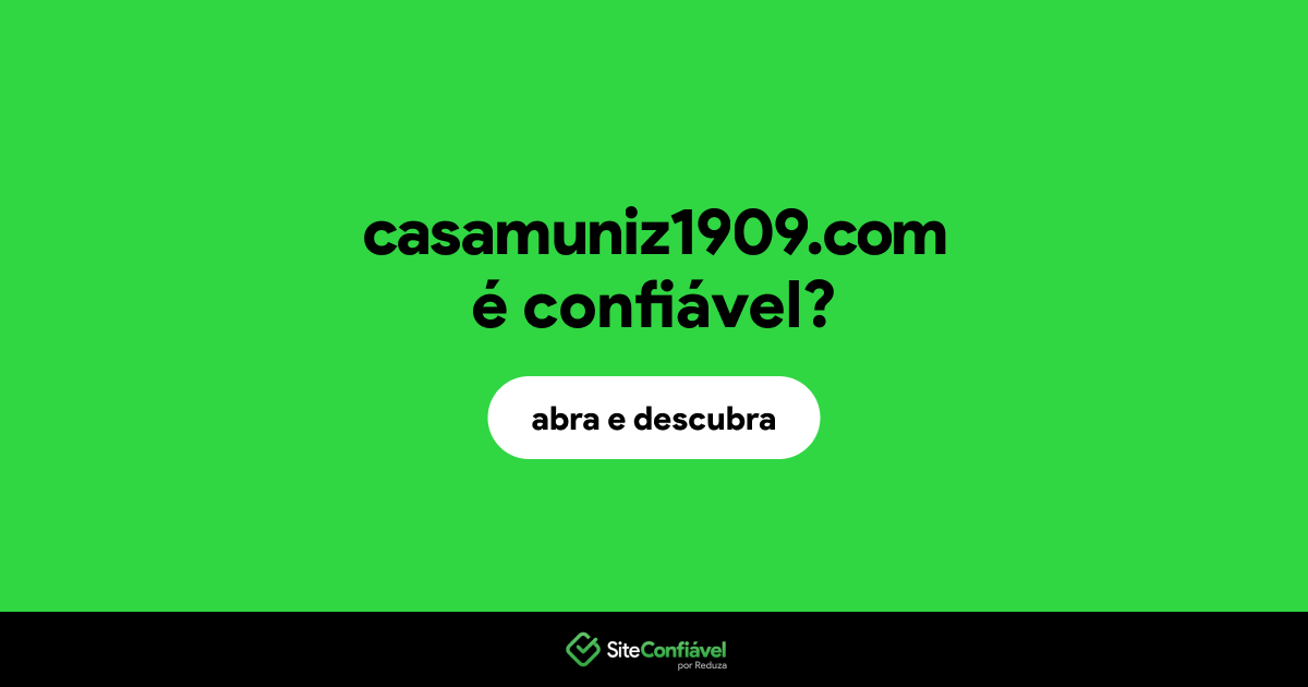 O site casamuniz1909.com é confiável?