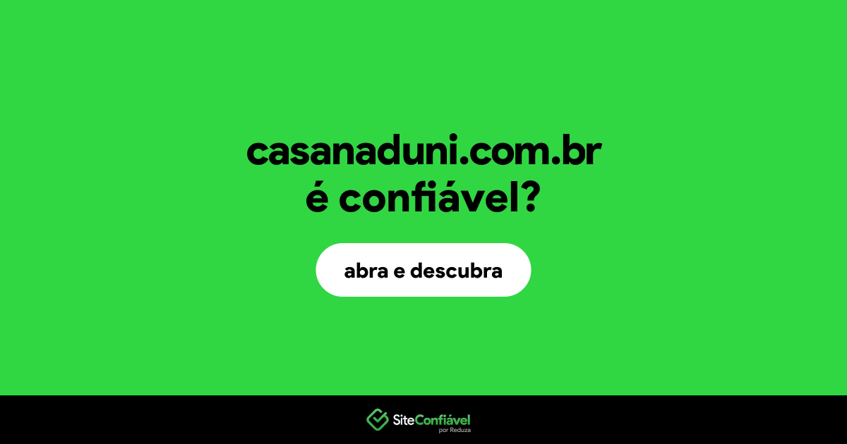 O site casanaduni.com.br é confiável?