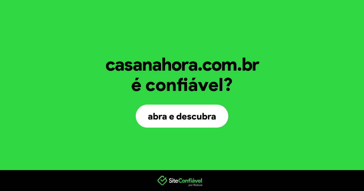 O site casanahora.com.br é confiável?