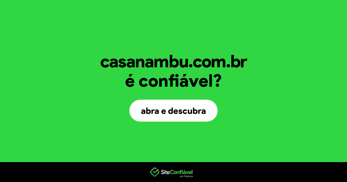 O site casanambu.com.br é confiável?