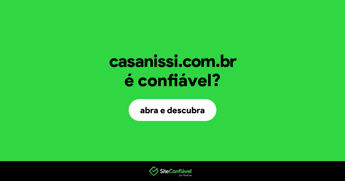 O site casanissi.com.br é confiável?