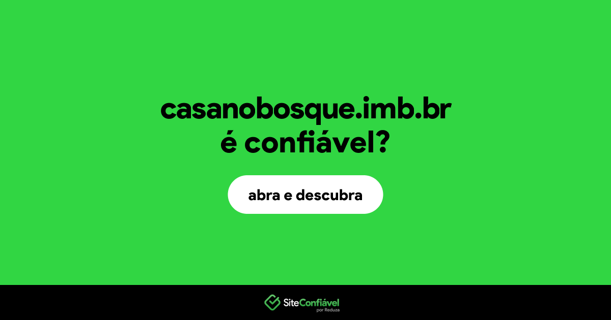 O site casanobosque.imb.br é confiável?