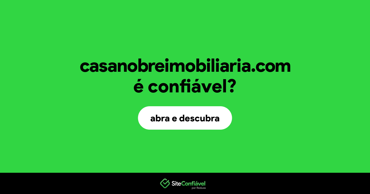 O site casanobreimobiliaria.com é confiável?