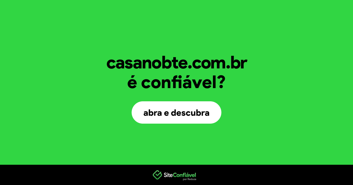 O site casanobte.com.br é confiável?