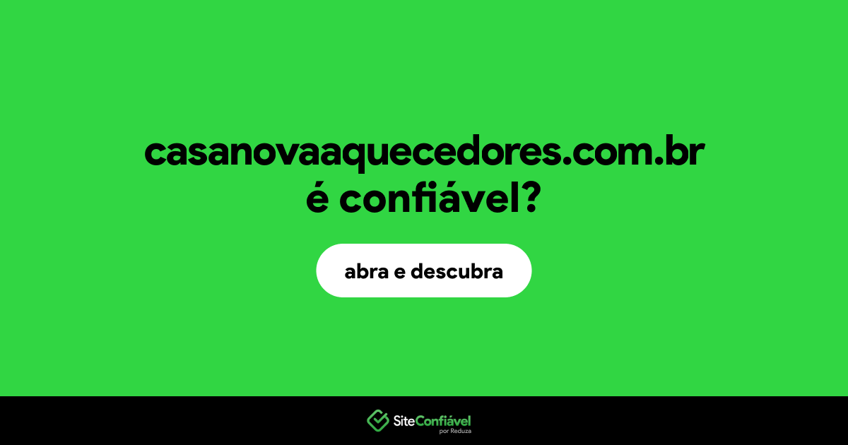 O site casanovaaquecedores.com.br é confiável?