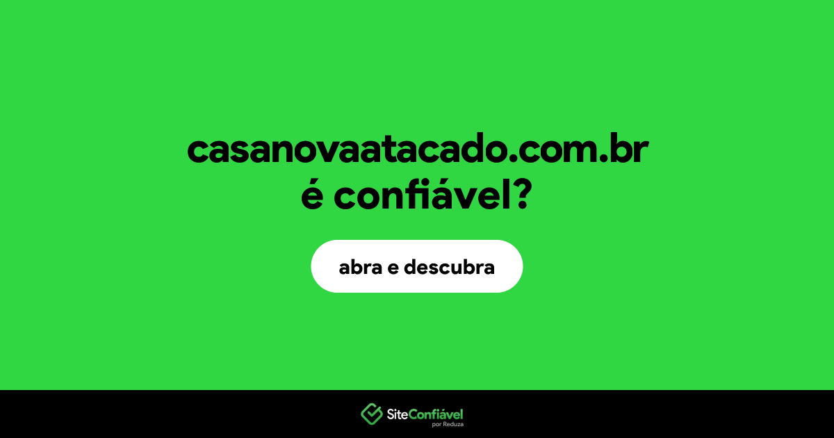 O site casanovaatacado.com.br é confiável?