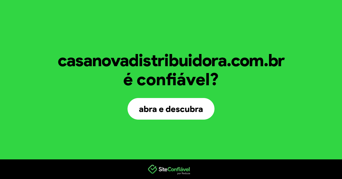 O site casanovadistribuidora.com.br é confiável?